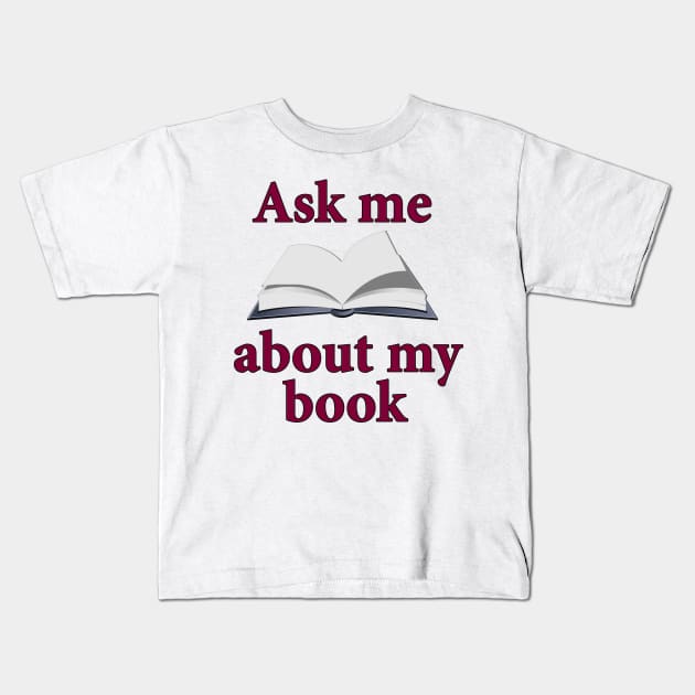 Ask Me About My Book Kids T-Shirt by Naves